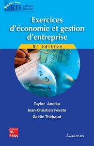 EXERCICES D'ECONOMIE ET GESTION D'ENTREPRISE, 2E ED. (COLLECTION REUSSIR SON BTS OPTICIEN LUNETIER)