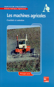 LES MACHINES AGRICOLES : CONDUITE ET ENTRETIEN (COLLECTION AGRICULTURE D'AUJOURD'HUI)