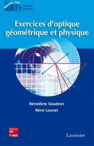 EXERCICES D'OPTIQUE GEOMETRIQUE ET PHYSIQUE (COLLECTION REUSSIR SON BTS OPTICIEN-LUNETIER)