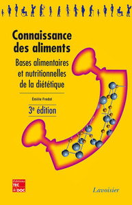 CONNAISSANCE DES ALIMENTS. BASES ALIMENTAIRES ET NUTRITIONNELLES DE LA DIETETIQUE, 3. ED. (COLLECTIO