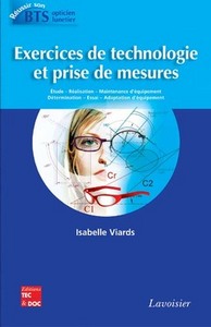 EXERCICES DE TECHNOLOGIE ET PRISE DE MESURES (COLLECTION REUSSIR SON BTS OPTICIEN LUNETIER)