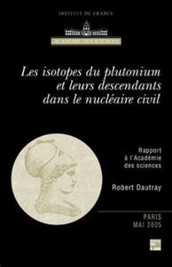 LES ISOTOPES DU PLUTONIUM ET LEURS DESCENDANTS DANS LE NUCLEAIRE CIVIL (RAPPORT A L'ACADEMIE DES SCI