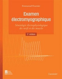 EXAMEN ELECTROMYOGRAPHIQUE. SEMIOLOGIE ELECTROPHYSIOLOGIQUE DES NERFS ET DES MUSCLES (2. ED.)