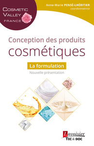 CONCEPTION DES PRODUITS COSMETIQUES - LA FORMULATION (COLLECTION COSMETIC VALLEY FRANCE)