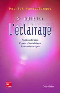 L'ECLAIRAGE: NOTIONS DE BASE, PROJETS D'INSTALLATIONS, EXERCICES CORRIGES (5  ED.)