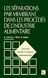 LES SEPARATIONS PAR MEMBRANE DANS LES PROCEDES DE L'INDUSTRIE ALIMENTAIRE (COLLECTION STAA)