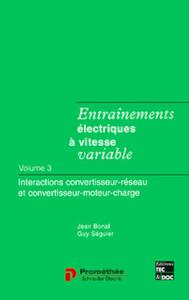ENTRAINEMENTS ELECTRIQUES A VITESSE VARIABLE TOME 3 : INTERACTIONS CONVERTISSEUR RESEAU ET CONVERTIS