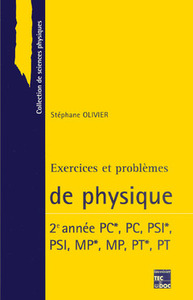 EXERCICES ET PROBLEMES DE PHYSIQUE 2. ANNEE PC+,PC, PSI+,PSI, MP+,MP, PT+,PT