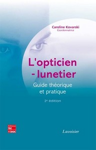 L'OPTICIEN-LUNETIER. GUIDE THEORIQUE ET PRATIQUE (2E ED.)