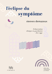 L  ECLIPSE DU SYMPTOME - LOBSERVATION CLINIQUE EN PSYCHIATRIE - 1800-1950