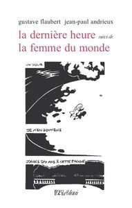 La dernière heure suivi de La femme du monde