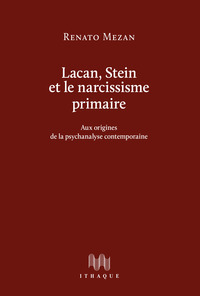 LACAN, STEIN ET LE NARCISSISME PRIMAIRE - AUX ORIGINES DE LA PSYCHANALYSE CONTEMPORAINE