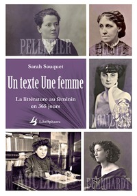 UN TEXTE UNE FEMME - LA LITTERATURE AU FEMININ EN 365 JOURS