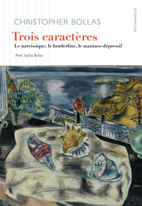 TROIS CARACTERES - LE NARCISSIQUE, LE BORDERLINE, LE MANIACO-DEPRESSIF
