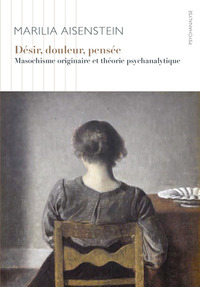 DESIR, DOULEUR, PENSEE - MASOCHISME ORIGINAIRE ET THEORIE PSYCHANALYTIQUE