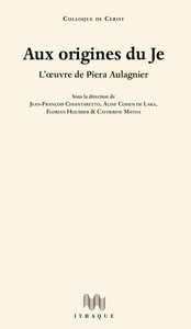 AUX ORIGINES DU JE - L OEUVRE DE PIERA AULAGNIER