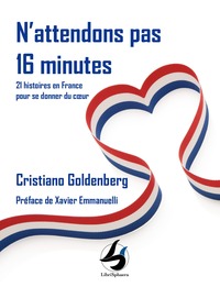 N'ATTENDONS PAS 16 MINUTES - 21 HISTOIRES EN FRANCE POUR SE DONNER DU COEUR