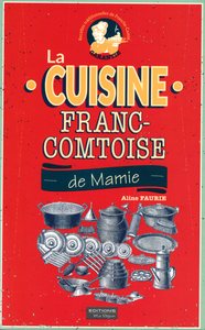 LA CUISINE FRANC-COMTOISE DE MAMIE