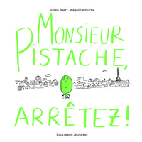 MONSIEUR PISTACHE, ARRETEZ !