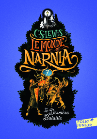 LE MONDE DE NARNIA - VII - LA DERNIERE BATAILLE