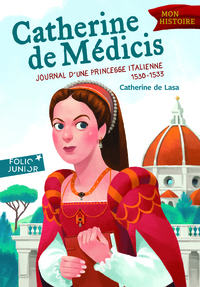 CATHERINE DE MEDICIS - JOURNAL D'UNE PRINCESSE ITALIENNE (1530-1533)