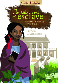 JE SUIS UNE ESCLAVE - JOURNAL DE CLOTEE, 1859-1860
