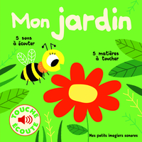 MON JARDIN - 5 SONS A ECOUTER, 5 MATIERES A TOUCHER