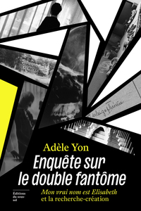 Enquête sur le double fantôme - Mon vrai nom est Elisabeth et la recherche-création