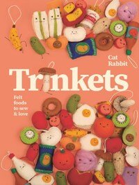 Trinkets : Felt friends to sew and love /anglais