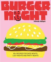 Burger Night: 60+ recipes for date nights, lazy nights and party nights /anglais