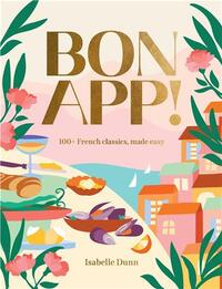 Bon App : 100+ indulgent French classics to make at home /anglais