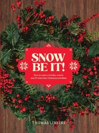 Snow Be It! How to make a wreath and 29 other fun Christmas activities /anglais