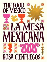 LA MESA MEXICANA: THE FOOD OF MEXICO /ANGLAIS