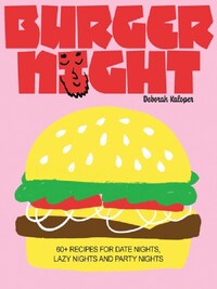 Burger Night: 60+ recipes for date nights, lazy nights and party nights /anglais