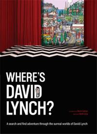 Where's David Lynch?: A search and find adventure through the surreal worlds of David Lynch /anglais