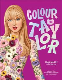 Colour In Taylor: A Unofficial Taylor Swift Colouring and Sticker Book /anglais
