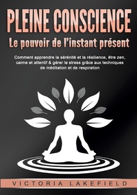PLEINE CONSCIENCE - Le pouvoir de l'instant présent
