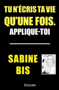 Tu n'écris ta vie qu'une fois. Applique-toi