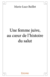 Une femme juive, au coeur de l'histoire du salut