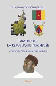 Cameroun : la république inachevée