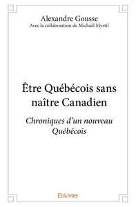 être québécois sans naître canadien  avec la collaboration de michaël myrtil