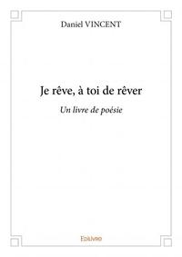 Je rêve, à toi de rêver