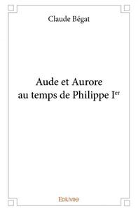Aude et aurore au temps de philippe ier