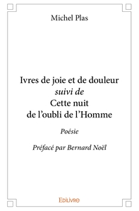 Ivres de joie et de douleur suivi de Cette nuit de l'oubli de l'Homme