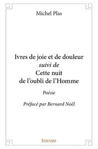 Ivres de joie et de douleur suivi de cette nuit de l'oubli de l'homme