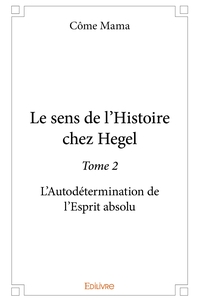 Le Sens de l'Histoire chez Hegel - Tome 2