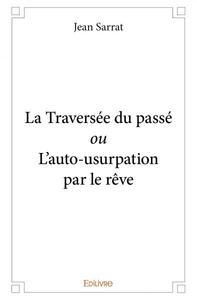 La traversée du passé ou l'auto usurpation par le rêve