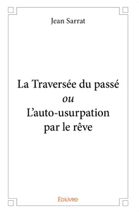 La Traversée du passé ou L'auto-usurpation par le rêve