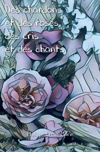 Des chardons et des roses, des cris et des chants