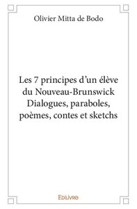 Les 7 principes d'un élève du nouveau brunswick dialogues, paraboles, poèmes, contes et sketchs